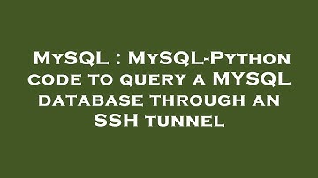 MySQL : MySQL-Python code to query a MYSQL database through an SSH tunnel