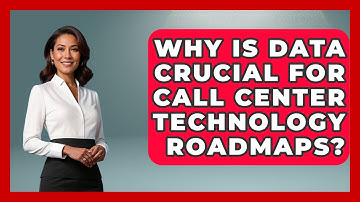 Why Is Data Crucial For Call Center Technology Roadmaps? - Call Center Pro Strategies