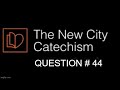 The New City Catechism Question 44: What is Baptism?