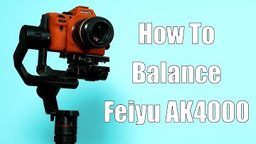 How To Balance Feiyu AK4000 AK2000