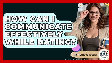 How Can I Communicate Effectively While Dating? - High School Toolkit