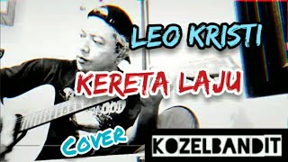Leo Kristi - Kereta Laju (Cover) @kozelbandit