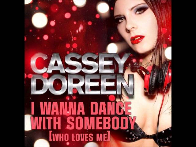 Cassey Doreen - I Wanna Dance with Somebody