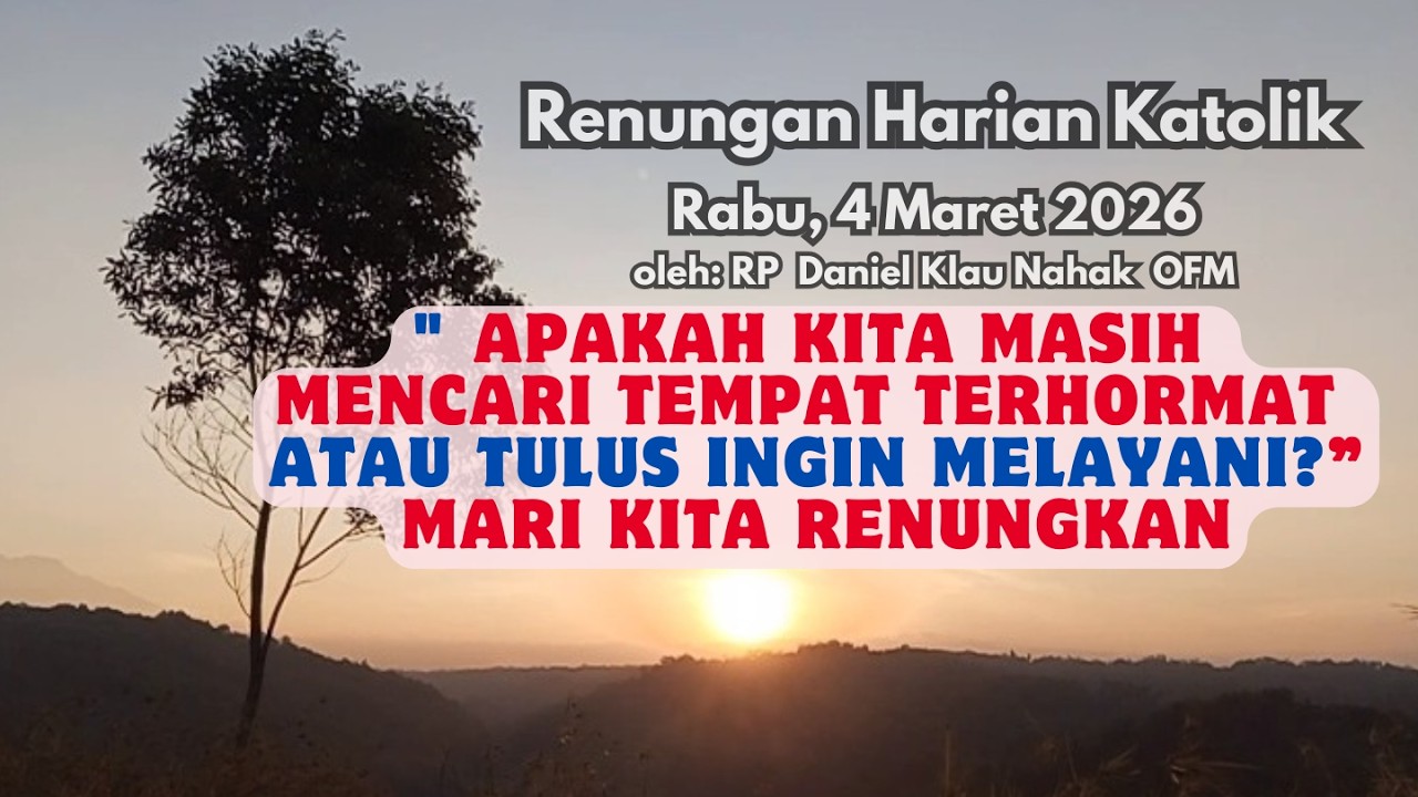 Apakah Kita Masih Mencari Tempat Terhormat atau Tulus Ingin Melayani?Harian Katolik,  4 Maret 2026