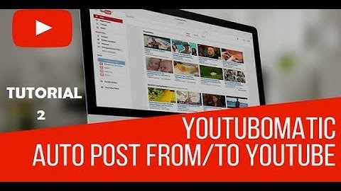 Youtubomatic Tutorial Part 2 - How to automatically post videos to your YouTube channel