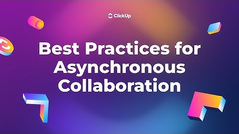 Best Practices for Asynchronous Collaboration in ClickUp