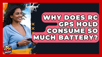 Why Does RC GPS Hold Consume So Much Battery? - RC Toy Central