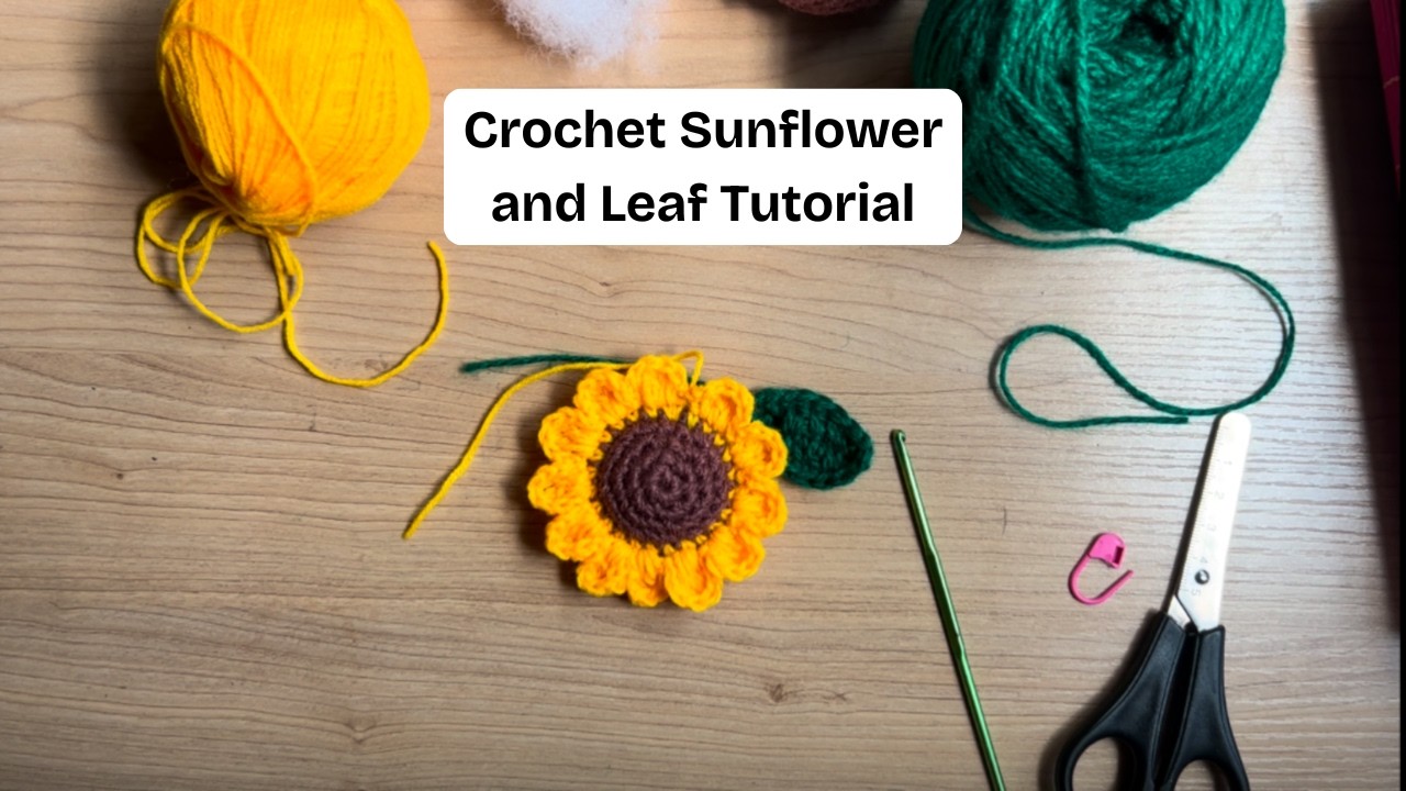 Crochet Sunflower and Leaf Tutorial | Easy Step-by-Step Crochet Flower Pattern