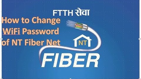 NT Fiber Wi Fi name and Password Change