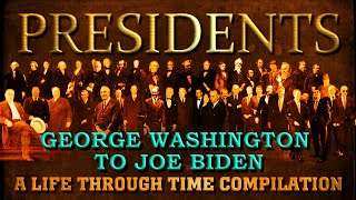 PRESIDENTS: A Life through time Compilation (George Washington to Joe Biden)