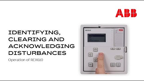 Operation of REX610 – Identifying, Clearing and Acknowledging Disturbances