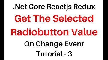 Get Selected Radio Button Value  NET Core Reactjs Redux