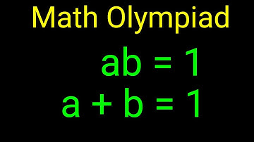 Germany | A Nice Olympiad Algebra Math Problem | ab = 1 and a + b = 1 | Full Solution!