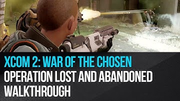 XCOM 2: War of the Chosen - Operation Lost and Abandoned Walkthrough
