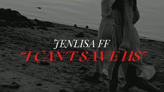 I CAN'T SAVE US |JENLISA FF ONESHOT STORY