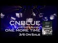 CNBLUE - ライブDVD「ARENA TOUR 2013 -ONE MORE TIME- @NIPPONGAISHI HALL」2014年3月5日発売!