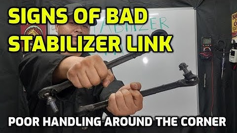 SIGNS OF BAD STABILIZER LINK  SWAY BAR LINK (POOR HANDLING WHEN TURNING)