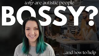 Why are Autistic People Bossy? (from an Autistic Person)