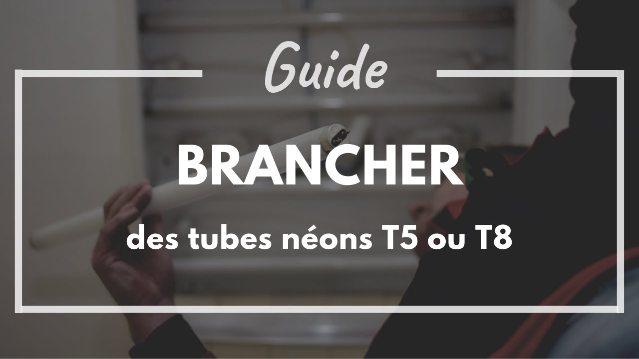 Comment brancher des tubes T5 et tubes T8 