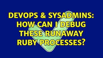 DevOps & SysAdmins: How can I debug these runaway ruby processes?