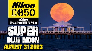 Nikon D850 Super Blue Moon | August 31 2023