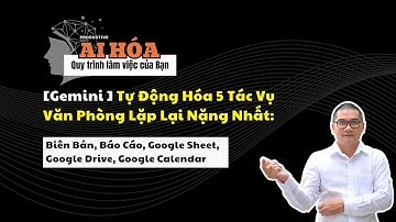 [Gemini AI] Tự Động Hóa 5 Tác Vụ Văn Phòng Lặp Lại Nặng Nhất