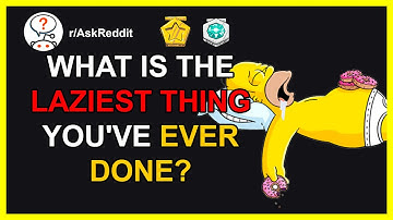 What is the laziest thing you have ever done? r/AskReddit - InReddit