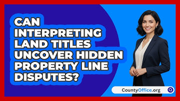 Can Interpreting Land Titles Uncover Hidden Property Line Disputes? - CountyOffice.org