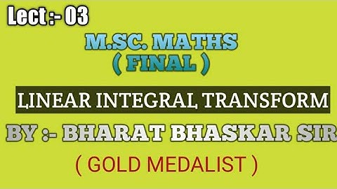 M.Sc. Maths ( Final ) ll Linear Integral Transform ll Bharat Bhaskar Sir ll