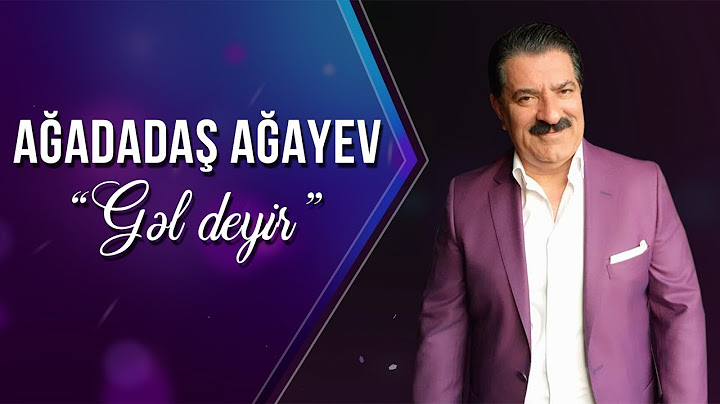 Ağadadaş Ağayev – Gəl Deyir