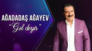 Ağadadaş Ağayev - Gəl Deyir Resimi