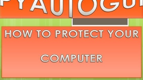 PYAUTOGUI PART 2( HOW TO PROTECT YOUR PC)