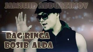 Jamshid Abduazimov - Bag'ringa Bosib Alda (Official HD Clip)