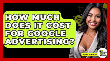 How Much Does It Cost For Google Advertising? - Talking Tech Trends