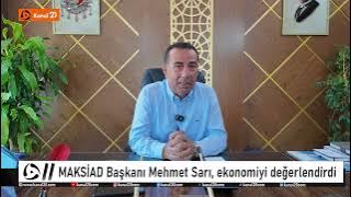 MAKSİAD Yönetim Kurulu Başkanı Mehmet Sarı, ekonomiyi değerlendirdi 27.06.2025