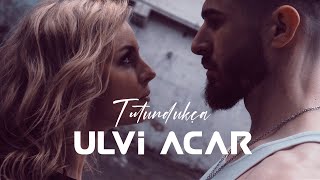 Ulvi Acar - Tutundukça