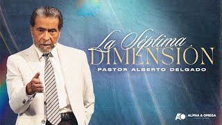 La séptima dimensión | Pastor Alberto Delgado