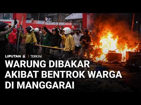 Manggarai Mencekam! Akibat Bentrokan Warga, Warung Sekitar Dibakar | Liputan 6