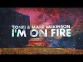 ConKi & Mark Wilkinson - I'm On Fire  (Lyrcis)