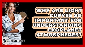 Why Are Light Curves So Important For Understanding Exoplanet Atmospheres? - Physics Frontier