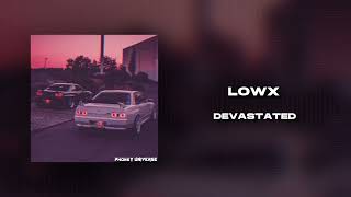 LOWX - DEVASTATED
