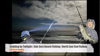 Codding by Twilight | Sub-Zero Beach Fishing | North East Cod Fishing