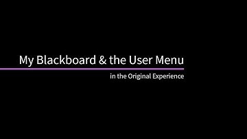 My Blackboard & the User Menu in the Original Experience