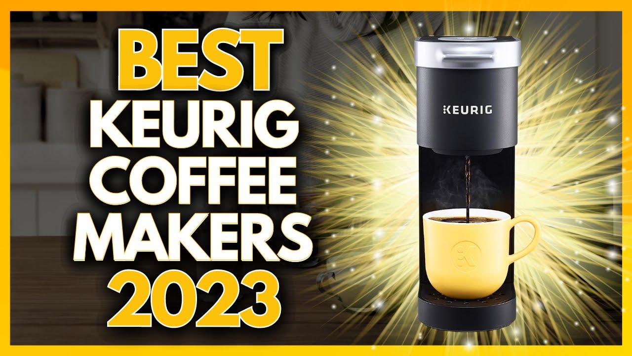 The 8 Best Keurig Coffee Makers of 2023, Tested and Reviewed