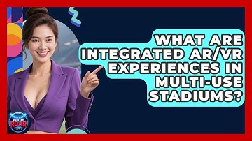 What Are Integrated AR/VR Experiences In Multi-use Stadiums? - Where the Fans Roar