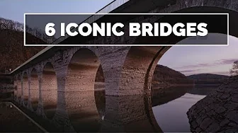 6 Iconic Bridges That Will Blow Your Mind