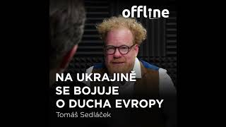 Ep. 109 - Tomáš Sedláček - Na Ukrajině se bojuje o ducha Evropy (Offline Štěpána Křečka)