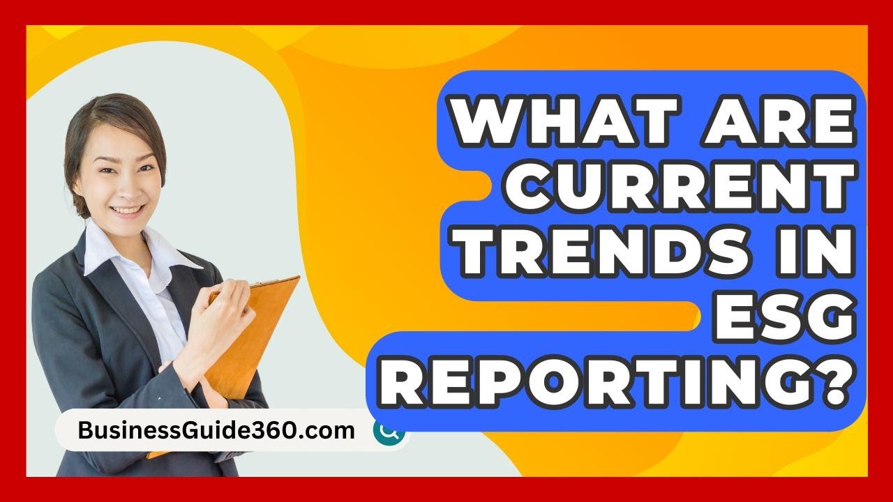 What Are Current Trends In ESG Reporting? - BusinessGuide360.com