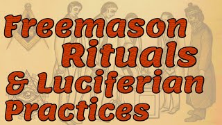 Freemason Rituals & Luciferian Practices