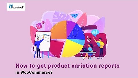 How to get product variation reports in WooCommerce?